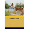 Basenji Guide Basenji Guide Includes: Basenji Training, Diet, Socializing, Care, Grooming, Breeding and More