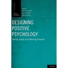 Designing Positive Psychology: Taking Stock and Moving Forward
