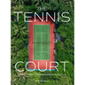 The Tennis Court: A Journey to Discover the World's Greatest Tennis Courts