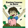 Easton Learns to Save: A Children's Guide to Saving Money