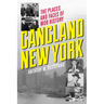Gangland New York: The Places and Faces of Mob History