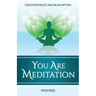 You Are Meditation: Discover Peace And Bliss Within