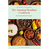 The Amazing Brazilian Cookbook: The Amazing Brazilian Recipes