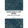 Adaptive Reuse in Latin America: Cultural Identity, Values and Memory