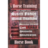 Horse Training, Horse Training Book By Rusty Fence Horse Training, Horse Care, Horse Grooming, Horse Groundwork, Horse Book
