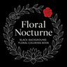 Floral Nocturne - Black Background Coloring Book