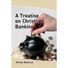 A Treatise on Christian Banking