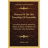 History Of The Old Township Of Dunstable: Including Nashua, Nashville, Hollis, Hudson, Litchfield And Merrimac, New Hampshire