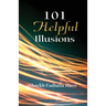 101 Helpful Illusions