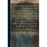 The New Testament Quotations, Collated With the ... Old Testament, in the Original Hebrew and the Version of the Lxx., and With ... Other Writings, Wi