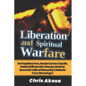 Liberation And Spiritual Warfare: Set Captives Free, Break Curses & Spells, Defeat Witchcraft Attacks, Destroy Demonic Veils of Obscurity & Release Yo