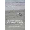 The Spiritual Exercises of St. Ignatius of Loyola