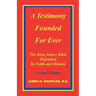 A Testimony Founded for Ever, the King James Bible Defended in Faith and History