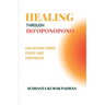 Healing Through Ho'oponopono: Unlocking Inner Peace and Happiness