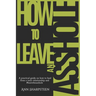 How to Leave an Asshole: A Practical Guide on How to Heal from a Toxic Relationship and #leavetheasshole