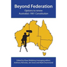 Beyond Federation: Options to renew Australia's 1901 Constitution