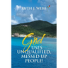 God Uses Unqualified, Messed up People!: It Is Not About You!