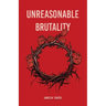 Unreasonable Brutality