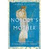 Nobody's Mother: Artemis of the Ephesians in Antiquity and the New Testament