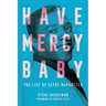 Have Mercy Baby: The Life of Clyde McPhatter