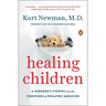Healing Children: A Surgeon's Stories from the Frontiers of Pediatric Medicine