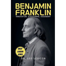 Benjamin Franklin: Innovator, Statesman, Visionary
