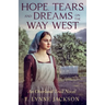 Hope, Tears, and Dreams on the Way West: An Overland Trail Novel