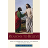 Reasons to Believe: How to Understand, Explain, and Defend the Catholic Faith