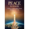 Peace is Power: A Course in Shifting Reality Through Science and Spirituality