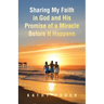 Sharing My Faith in God and His Promise of a Miracle Before It Happens