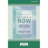 Practicing the Power of Now: Essential Teachings, Meditations, And Exercises From the Power of Now (16pt Large Print Edition)