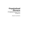 Organizational Discourse: A Language-Ideology-Power Perspective