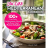 Low-Carb Mediterranean Cookbook: Low-Carb, High Flavor - 100+ European Delicacies in Mediterranean Style