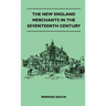 The New England Merchants In The Seventeenth Century