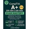 CompTIA A+ 220-1201 & 220-1202 Exam Mastery: Comprehensive Core 1 & Core 2 Study Guide with Hands-On Labs, Mock Exam Practice, AI Coaching, and Real-W