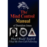 The Mind Control Manual of Dantalion Jones: What I Would Teach If I Had My Own Cult Following