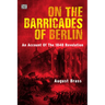 On the Barricades of Berlin: An Account of the 1848 Revolution