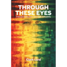 Through These Eyes: A Personal Journey From Catastrophe to Possibility