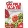 Cooking with the Mini Waffle Maker Machine: A Recipe Nerds Cookbook: For Individual Waffles, Paninis, Hash Browns, Pizza & Other Quick Dash on the Go