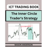 ICT Forex Trading: Beginners Guide To Master The Inner Circle Trader's Strategy