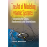 The Art of Modeling Dynamic Systems: Forecasting for Chaos, Randomness, and Determinism
