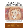 Aslan in Our World: A Guide to the Chronicles of Narnia: The Horse and His Boy