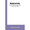 Medieval India: Under Mohammedan Rule (A.D. 712-1764)