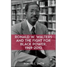 Ronald W. Walters and the Fight for Black Power, 1969-2010