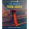 Lonely Planet Kids the World from Above: Get a Bird's-Eye View of the Planet