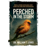 Perched in the Storm: Brutal Lessons in Resilience Every Leader Can Learn from Entrepreneurs