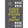 Rethinking Gender in Revolutions and Resistance: Lessons from the Arab World