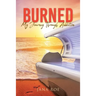 Burned: My Journey Through Addiction