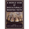 A World View of Bioculturally Modified Teeth