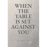 When the Table Is Set Against You